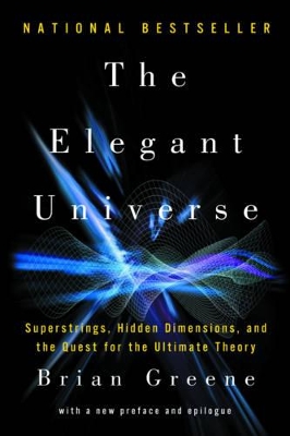 Elegant Universe: Superstrings, Hidden Dimensions, and the Quest for the Ultimate Theory