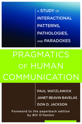 Pragmatics of Human Communication: A Study of Interactional Patterns, Pathologies and Paradoxes