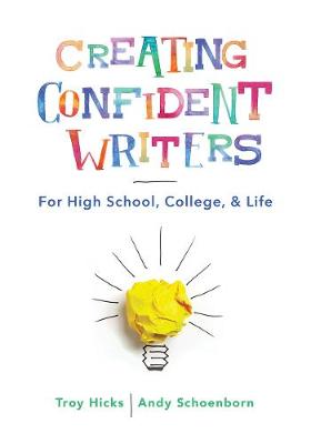 Creating Confident Writers: For High School, College, and Life