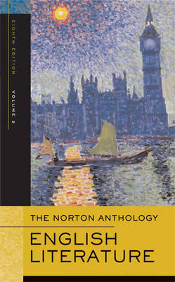 Norton Anthology of English Literature: Volume 2: The Romantic Period through the Twentieth Century