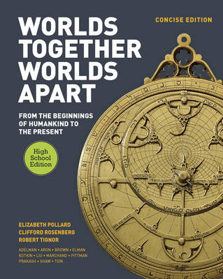 Worlds Together, Worlds Apart: A History of the World: From the Beginnings of Humankind to the Present Concise High School Edition