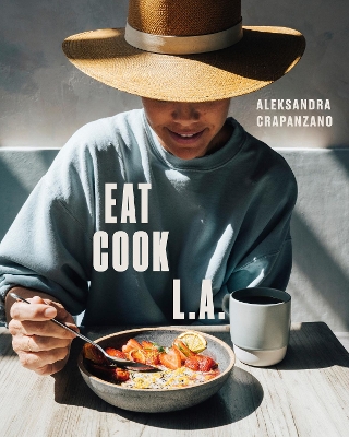 EAT. COOK. L.A.: Recipes from the City of Angels [ A Cookbook]