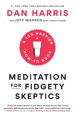 Meditation for Fidgety Skeptics: A 10% Happier How-to Book