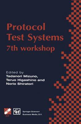 Protocol Test Systems: 7th workshop 7th IFIP WG 6.1 international workshop on protocol text systems 1995 ed.