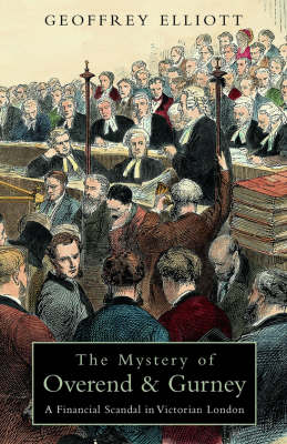 Mystery of Overend and Gurney: Adventures in the Victorian Financial Underworld