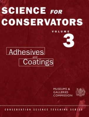 Science For Conservators Series: Volume 3: Adhesives and Coatings 2nd edition