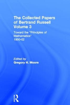 Collected Papers of Bertrand Russell, Volume 3: Toward the 'Principles of Mathematics' 1900-02