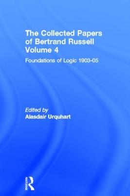 Collected Papers of Bertrand Russell, Volume 4: Foundations of Logic, 1903-05