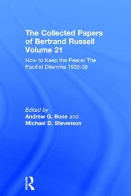 Collected Papers of Bertrand Russell Volume 21: How to Keep the Peace: The Pacifist Dilemma, 193538