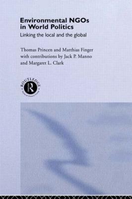 Environmental NGOs in World Politics: Linking the Local and the Global