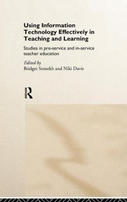 Using IT Effectively in Teaching and Learning: Studies in Pre-Service and In-Service Teacher Education