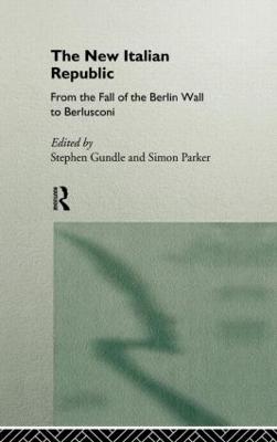 New Italian Republic: From the Fall of the Berlin Wall to Berlusconi