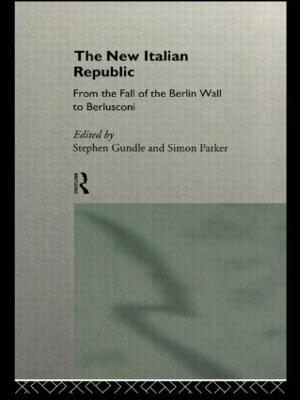 New Italian Republic: From the Fall of the Berlin Wall to Berlusconi