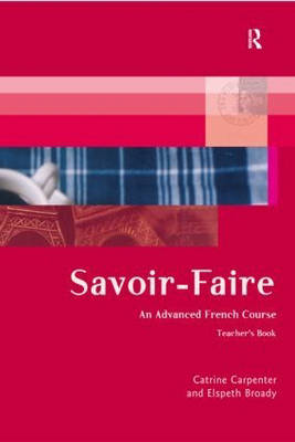 Savoir-Faire: An Advanced French Course - Teacher's Book