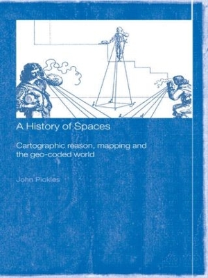 History of Spaces: Cartographic Reason, Mapping and the Geo-Coded World