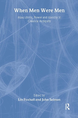 When Men Were Men: Masculinity, Power and Identity in Classical Antiquity