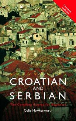Colloquial Croatian and Serbian: The Complete Course for Beginners