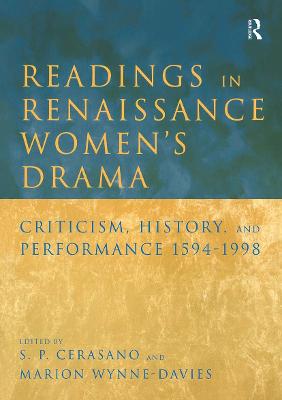 Readings in Renaissance Women's Drama: Criticism, History, and Performance 1594-1998