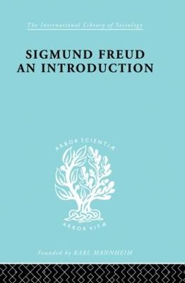 Sigmund Freud - An Introduction: A Presentation of his Theory, and a Discussion of the Relationship between  Psycho-analysis and Sociology