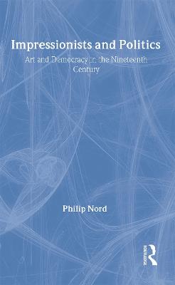 Impressionists and Politics: Art and Democracy in the Nineteenth Century