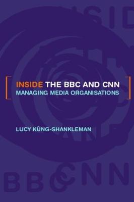 Inside the BBC and CNN: Managing Media Organisations