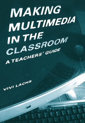 Making Multimedia in the Classroom: A Teachers' Guide
