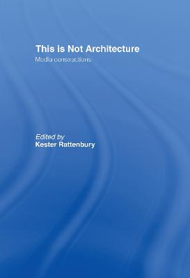 This is Not Architecture: Media Constructions