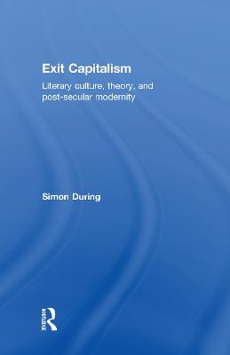 Exit Capitalism: Literary Culture, Theory and Post-Secular Modernity