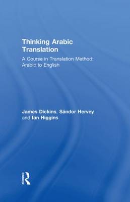 Thinking Arabic Translation: A Course in Translation Method: Arabic to English