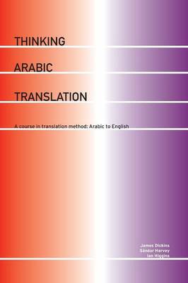 Thinking Arabic Translation: A Course in Translation Method: Arabic to English