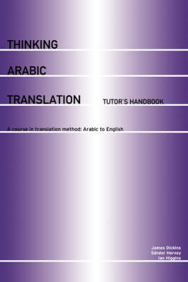 Thinking Arabic Translation: Tutor's Handbook: A Course in Translation Method: Arabic to English