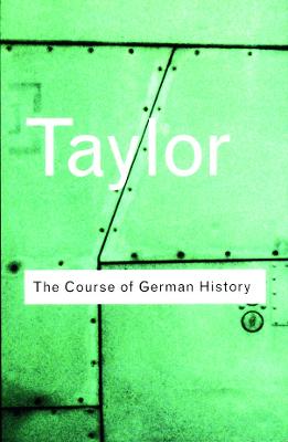 Course of German History: A Survey of the Development of German History since 1815 2nd edition