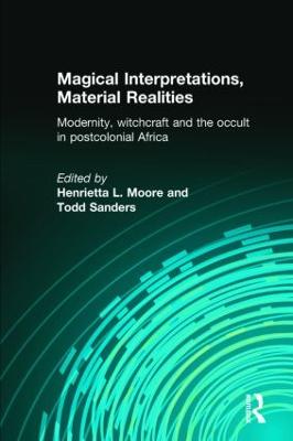 Magical Interpretations, Material Realities: Modernity, Witchcraft and the Occult in Postcolonial Africa