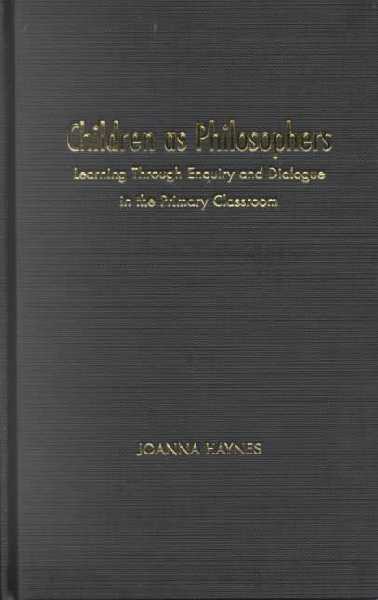 Children as Philosophers: Learning Through Enquiry and Dialogue in the Primary Classroom