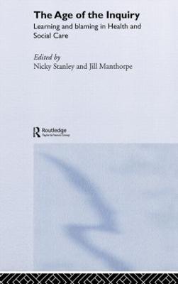Age of the Inquiry: Learning and Blaming in Health and Social Care