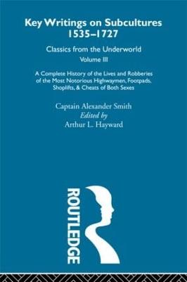Complete History of the Lives and Robberies of the Most Notorious  Highwaymen, Footpads, Shoplifts and Cheats of Both Sexes: Previously published 1719 and 1926