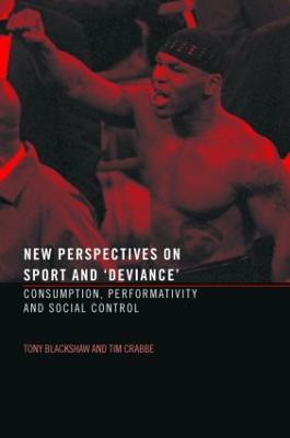 New Perspectives on Sport and 'Deviance': Consumption, Peformativity and Social Control