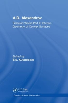 A.D. Alexandrov: Selected Works Part II: Intrinsic Geometry of Convex Surfaces
