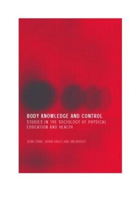 Body Knowledge and Control: Studies in the Sociology of Physical Education and Health