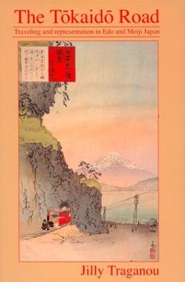 Tôkaidô Road: Travelling and Representation in Edo and Meiji Japan