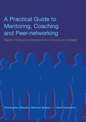 Practical Guide to Mentoring, Coaching and Peer-networking: Teacher Professional Development in Schools and Colleges