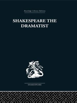 Shakespeare the Dramatist: And other papers