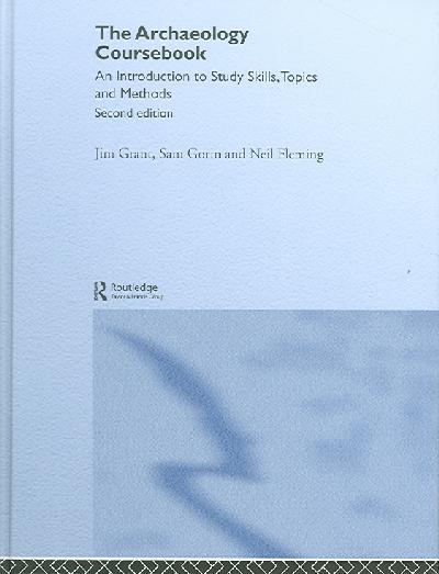 Archaeology Coursebook: An Introduction to Study Skills, Topics and Methods 2nd New edition