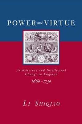 Power and Virtue: Architecture and Intellectual Change in England 16601730