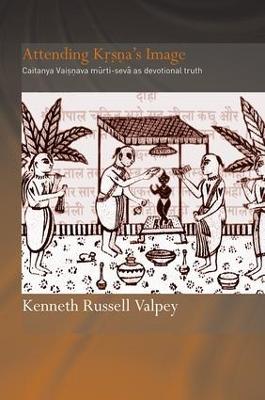 Attending Krishna's Image: Chaitanya Vaishnava Murti-seva as Devotional Truth