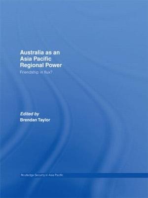 Australia as an Asia-Pacific Regional Power: Friendships in Flux?