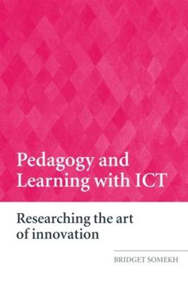 Pedagogy and Learning with ICT: Researching the Art of Innovation