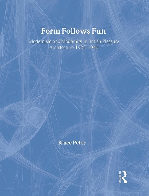 Form Follows Fun: Modernism and Modernity in British Pleasure Architecture 19251940