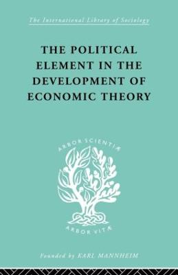 Political Element in the Development of Economic Theory: A Collection of Essays on Methodology