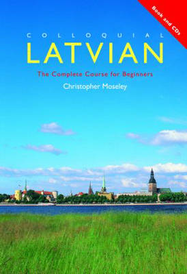 Colloquial Latvian: The Complete Course for Beginners